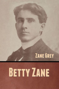 Title: Betty Zane, Author: Zane Grey