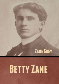 Title: Betty Zane, Author: Zane Grey