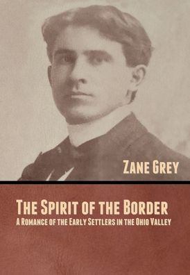 The Spirit of the Border: A Romance of the Early Settlers in the Ohio Valley