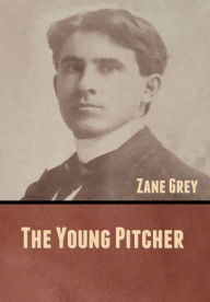 Title: The Young Pitcher, Author: Zane Grey