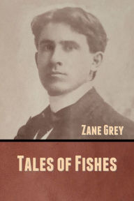 Title: Tales of Fishes, Author: Zane Grey