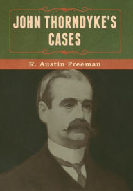 Title: John Thorndyke's Cases, Author: R Austin Freeman