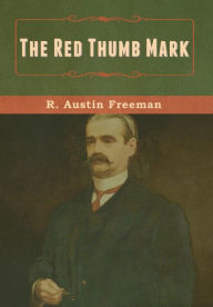 Title: The Red Thumb Mark, Author: R Austin Freeman