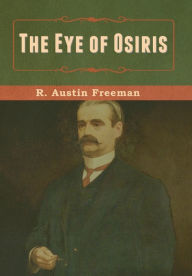 Title: The Eye of Osiris, Author: R Austin Freeman