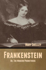 Title: Frankenstein; Or, The Modern Prometheus, Author: Mary Shelley