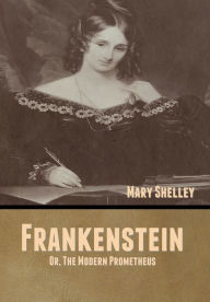 Title: Frankenstein; Or, The Modern Prometheus, Author: Mary Shelley