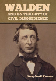 Title: Walden, and On the Duty of Civil Disobedience, Author: Henry David Thoreau