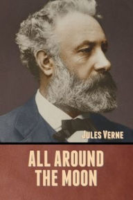 Title: All Around the Moon, Author: Jules Verne