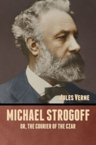 Michael Strogoff; Or, The Courier of the Czar