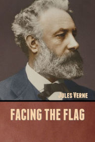 Title: Facing the Flag, Author: Jules Verne