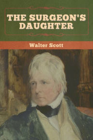 Title: The Surgeon's Daughter, Author: Walter Scott