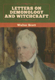 Title: Letters on Demonology and Witchcraft, Author: Walter Scott