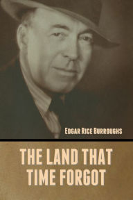 Title: The Land That Time Forgot, Author: Edgar Rice Burroughs