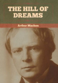 Title: The Hill Of Dreams, Author: Arthur Machen