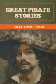 Title: Great Pirate Stories, Author: Joseph Lewis French