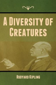 Title: A Diversity of Creatures, Author: Rudyard Kipling