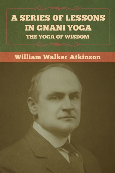 A Series of Lessons Gnani Yoga: The Yoga Wisdom