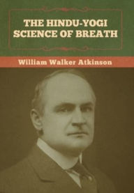 Title: The Hindu-Yogi Science of Breath, Author: William Walker Atkinson