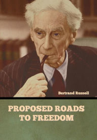 Title: Proposed Roads to Freedom, Author: Bertrand Russell