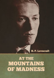 Title: At the Mountains of Madness, Author: H. P. Lovecraft