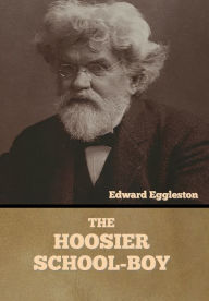 Title: The Hoosier School-boy, Author: Edward Eggleston