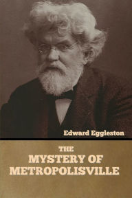 Title: The Mystery of Metropolisville, Author: Edward Eggleston