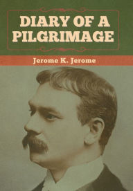 Title: Diary of a Pilgrimage, Author: Jerome K. Jerome