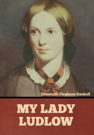 Title: My Lady Ludlow, Author: Elizabeth Gaskell