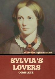 Title: Sylvia's Lovers - Complete, Author: Elizabeth Gaskell