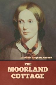 Title: The Moorland Cottage, Author: Elizabeth Gaskell