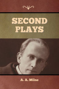 Title: Second Plays, Author: A. A. Milne