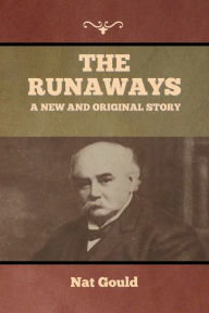 Title: The Runaways: A New and Original Story, Author: Nat Gould