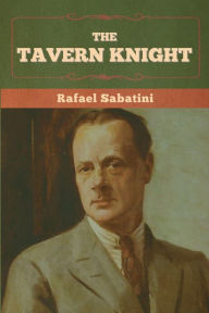 Title: The Tavern Knight, Author: Rafael Sabatini