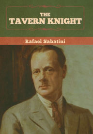 Title: The Tavern Knight, Author: Rafael Sabatini