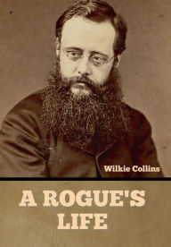 Title: A Rogue's Life, Author: Wilkie Collins