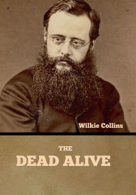 Title: The Dead Alive, Author: Wilkie Collins