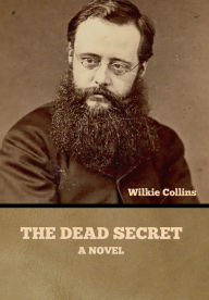 Title: The Dead Secret: A Novel, Author: Wilkie Collins