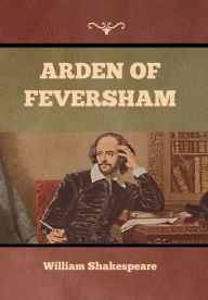 Title: Arden of Feversham, Author: William Shakespeare