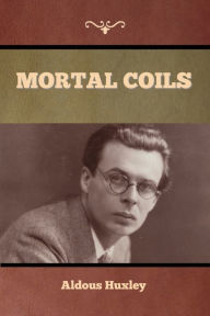 Title: Mortal Coils, Author: Aldous Huxley