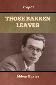 Title: Those Barren Leaves, Author: Aldous Huxley