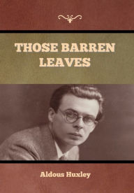 Title: Those Barren Leaves, Author: Aldous Huxley