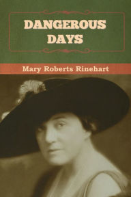 Title: Dangerous Days, Author: Mary Roberts Rinehart