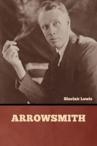 Title: Arrowsmith, Author: Sinclair Lewis