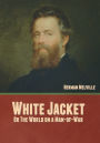 White Jacket; Or, The World on a Man-of-War