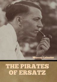 Title: The Pirates of Ersatz, Author: Murray Leinster