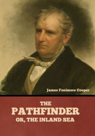 Title: The Pathfinder; Or, The Inland Sea, Author: James Fenimore Cooper