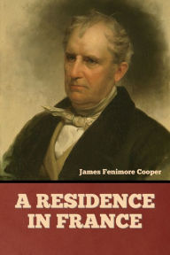 Title: A Residence in France, Author: James Fenimore Cooper