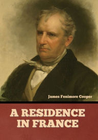 Title: A Residence in France, Author: James Fenimore Cooper