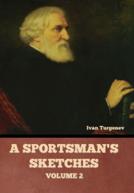 Title: A Sportsman's Sketches, Volume 2, Author: Ivan Turgenev