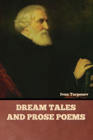 Title: Dream Tales and Prose Poems, Author: Ivan Turgenev